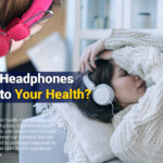 Is Using Headphones Harmful to Your Health